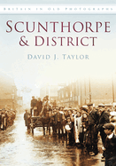 Scunthorpe and District: Britain in Old Photographs