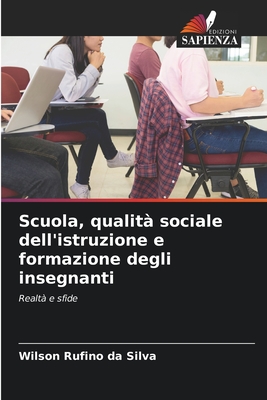 Scuola, qualit sociale dell'istruzione e formazione degli insegnanti - Rufino Da Silva, Wilson