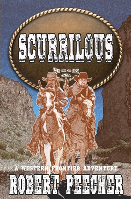 Scurrilous: A Western Frontier Adventure - Peecher, Robert