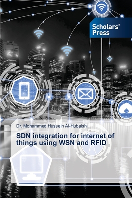 SDN integration for internet of things using WSN and RFID - Al-Hubaishi, Mohammed Hussein, Dr.