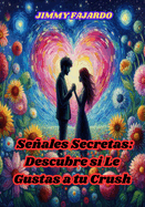 Seales Secretas: Descubre si Le Gustas a tu Crush