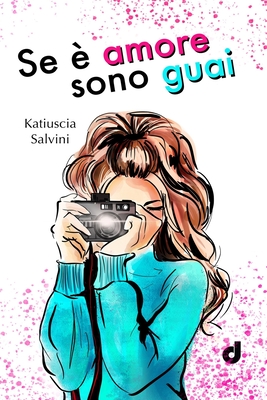 Se ? Amore sono Guai - Pantani, Carlotta (Editor), and Dragone, Anna (Illustrator), and Salvini, Katiuscia