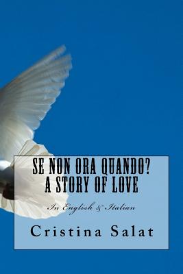 Se Non Ora Quando? A Story of Love: In English & Italian - Salat, Cristina