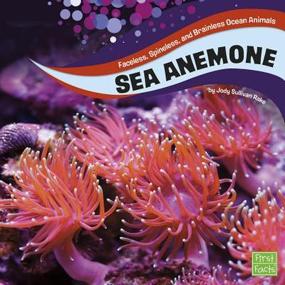 Sea Anemones: Faceless, Spineless, and Brainless Ocean Animals - S Rake, Jody