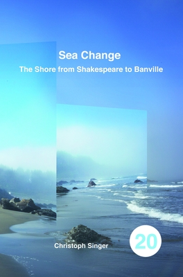 Sea Change: The Shore from Shakespeare to Banville - Singer, Christoph