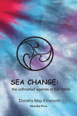 Sea Change: the unfinished agenda of the 1960s - Emerson, Dorothy May, and Manning, Twinkle Marie (Designer)