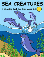 Sea Creatures: A Coloring Book for Kids Ages 1-3