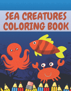 Sea Creatures Coloring Book: Cute Coloring Book Full Of Sea Animals & Underwater Marine Life - Super Coloring Book For Gift!