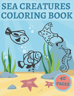 Sea Creatures Coloring Book: For Kids Ages 4-8 Features Underwater Beautiful Animals