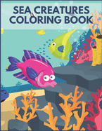 Sea Creatures Coloring Book: For Kids Ages 4-8 Sea Life Beautiful Preschool Learning Underwater Time