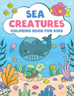 Sea Creatures Coloring Book For Kids: Amazing Ocean Animals Coloring Book For Kids Ages 3-8