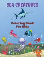 Sea Creatures Coloring Book For Kids: Sea Creatures Coloring Book: Sea Life Coloring Book, For Kids Ages 4-8, Ocean Animals, Sea Creatures & Underwater Marine Life, Life Under The Sea, Ocean activity Book