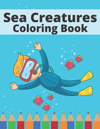 Sea Creatures Coloring Book: Underwater Sea Animal To Draw For Children
