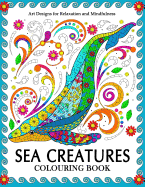 Sea Creatures Colouring Book: Coloring Pages for Adults (Shark, Whale, Dolphin, Turtle, Seahorse and Friend)