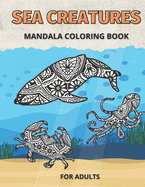 Sea Creatures Mandala Coloring Book for Adults: Life Under The Sea and Ocean to Color