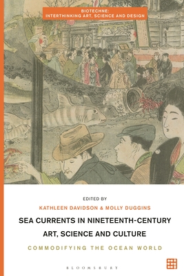 Sea Currents in Nineteenth-Century Art, Science and Culture: Commodifying the Ocean World - Davidson, Kathleen, Dr. (Editor), and Duggins, Molly (Editor)
