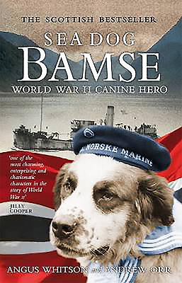 Sea Dog Bamse: World War II Canine Hero - Orr, Andrew A, and Whitson, Angus