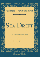 Sea Drift: Or Tribute to the Ocean (Classic Reprint)