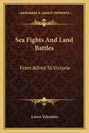 Sea Fights and Land Battles: From Alfred to Victoria