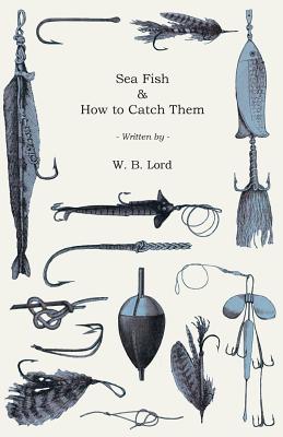 Sea Fish & How to Catch Them - Lord, W B