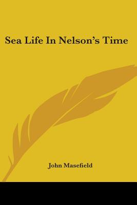 Sea Life In Nelson's Time - Masefield, John