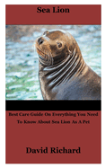 Sea Lion: Best Care Guide On Everything You Need To Know About Sea Lion As A Pet