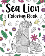 Sea Lion Coloring Book: Mandala Crafts & Hobbies Zentangle Books, Funny Quotes and Freestyle Drawing