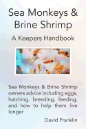 Sea Monkeys & Brine Shrimp: Sea Monkeys & Brine Shrimp Owners Advice Including Eggs, Hatching, Breeding, Feeding and How to Help Them Live Longer
