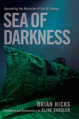 Sea of Darkness: Unraveling the Mysteries of the H.L. Hunley - Hicks, Brian
