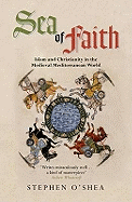 Sea of Faith: Islam and Christianity in the Medieval Mediterranean World