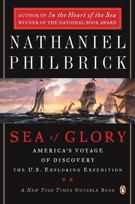 Sea of Glory: America's Voyage of Discovery, The U.S. Exploring Expedition, 1838-1842 - Philbrick, Nathaniel