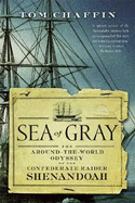 Sea of Gray: The Around-The-World Odyssey of the Confederate Raider Shenandoah - Chaffin, Tom