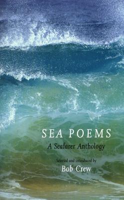 Sea Poems: A Seafarer Anthology - Crew, Bob