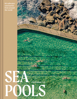 Sea Pools: 66 saltwater sanctuaries from around the world - Romer-Lee, Chris