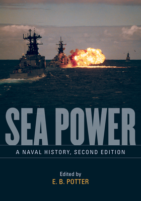 Sea Power: A Naval History, Second Edition - Potter, E B, Prof. (Editor)