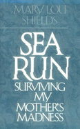 Sea Run: Surviving My Mother's Madness