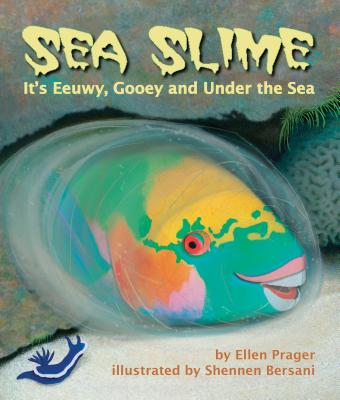 Sea Slime: It's Eeuwy, Gooey, and Under the Sea - Prager, Ellen, Ph.D.