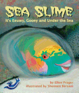 Sea Slime: It's Eeuwy, Gooey and Under the Sea - Prager, Ellen J