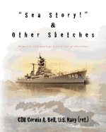 Sea Story! and Other Sketches: Memories and Musings from a Life of Adventure