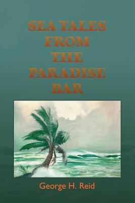 Sea Tales from the Paradise Bar - Reid, George H