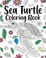 Sea Turtle Coloring Book: Adult Coloring Book, Sea Turtle Lover Gift, Floral Mandala Coloring Pages