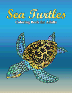 Sea Turtles Coloring Book for Adults: A Really Relaxing Coloring Book to Calm Down & Relieve Stress for Grown Ups with Beautiful Ocean Animals Swimming in the Sea