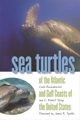 Sea Turtles of the Atlantic and Gulf Coasts of the United States - Shoop, C Robert, and Ruckdeschel, Carol, and Hoyle, Meg (Editor)