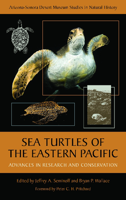 Sea Turtles of the Eastern Pacific: Advances in Research and Conservation - Seminoff, Jeffrey A (Editor), and Wallace, Bryan P (Editor), and Pritchard, Peter C H (Foreword by)