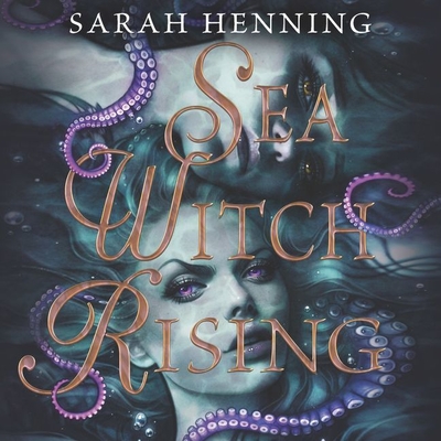Sea Witch Rising - Henning, Sarah, and Fulford-Brown, Billie (Read by), and Knowelden, Elizabeth (Read by)