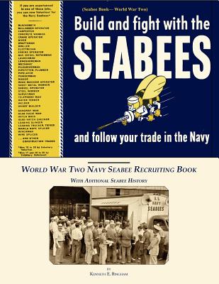 Seabee Book, World War Two, Build and Fight With The Seabees, and follow Your Trade In The Navy: World War Two Navy Seabee Recruiting Book With Aditional Seabee History - Bingham, Kenneth E (Editor), and Navy, U S