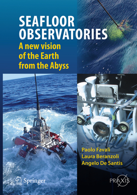 SEAFLOOR OBSERVATORIES: A New Vision of the Earth from the Abyss - Favali, Paolo, and Beranzoli, Laura, and De Santis, Angelo