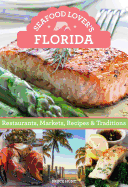 Seafood Lover's Florida: Restaurants, Markets, Recipes & Traditions