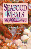 Seafood Meals in Minutes: 150 Simple, Low-Fat Recipes to Make Perfect Seafood Dishes