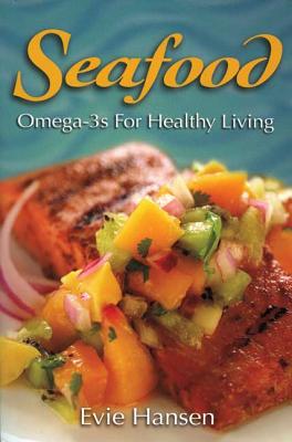 Seafood: Omega-3s for Healthy Living - Hansen, Evie